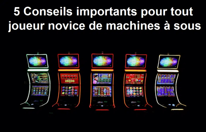 5 Conseils importants pour tout joueur novice de machines à sous
