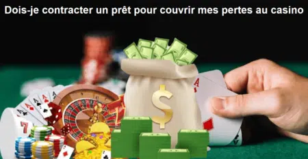 Dois-je contracter un prêt pour couvrir mes pertes au casino ?