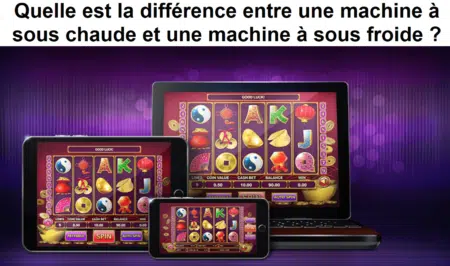 Quelle est la différence entre une machine à sous chaude et une machine à sous froide ?