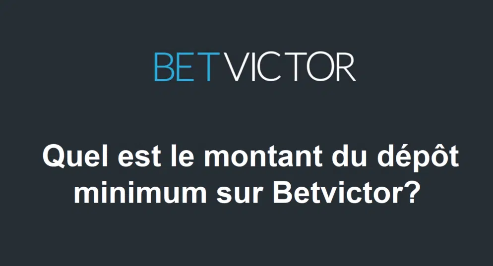 Quel est le montant du dépôt minimum sur Betvictor?