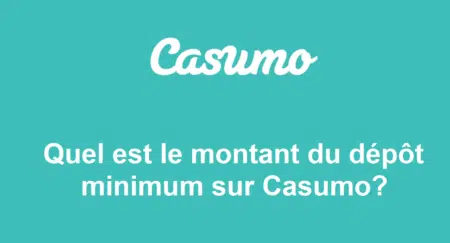 Quel est le montant du dépôt minimum sur Casumo ?
