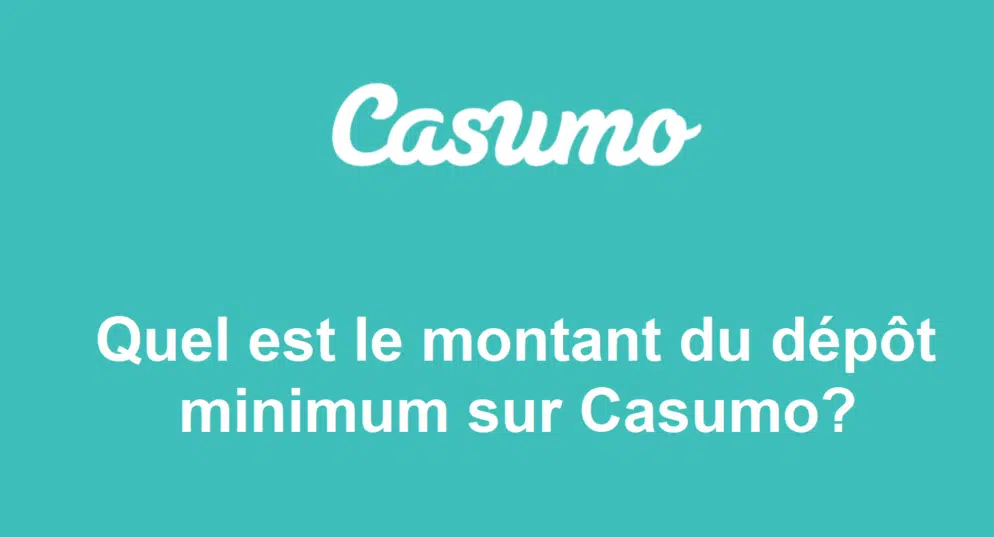 Quel est le montant du dépôt minimum sur Casumo ?