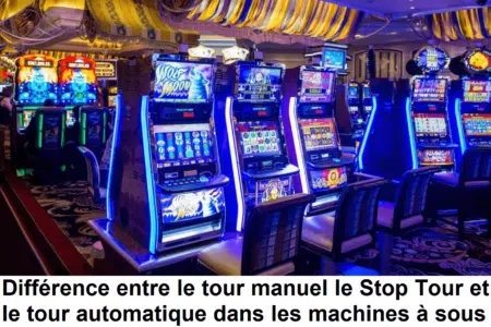 Différence entre le tour manuel, le Stop Tour et le tour automatique dans les machines à sous