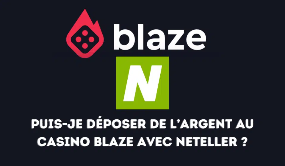 Puis-je déposer de l’argent au casino Blaze avec Neteller ?