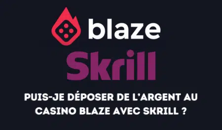 Puis-je déposer de l’argent au casino Blaze avec Skrill ?