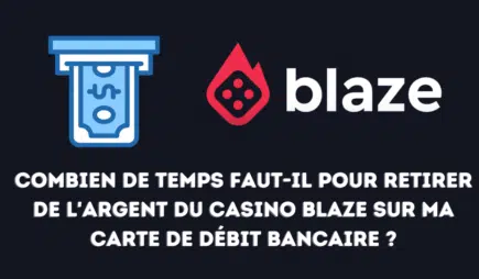 Combien de temps faut-il pour retirer de l’argent du casino Blaze sur ma carte de débit bancaire ?