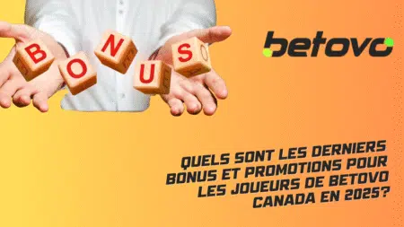 Quels sont les derniers bonus et promotions pour les joueurs de Betovo Canada en 2025?
