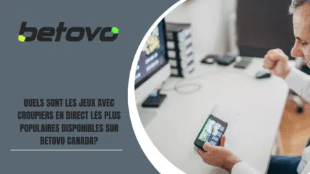 Quels sont les jeux avec croupiers en direct les plus populaires disponibles sur Betovo Canada?
