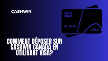 Comment déposer sur Cashwin Canada en utilisant Visa?