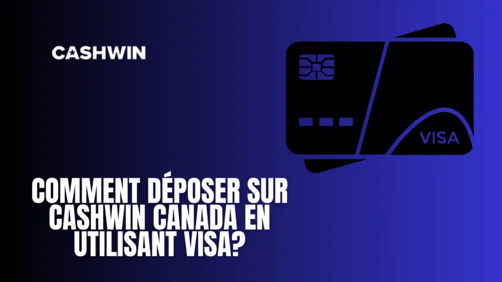 Comment déposer sur Cashwin Canada en utilisant Visa?