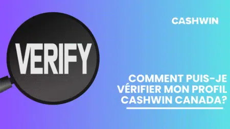 Comment puis-je vérifier mon profil Cashwin Canada?