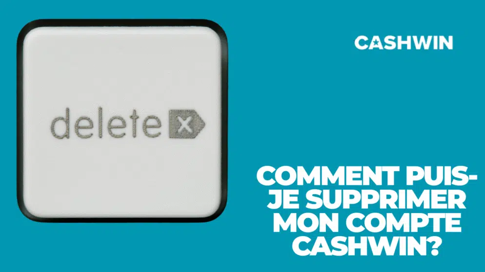 Comment puis-je supprimer mon compte Cashwin?