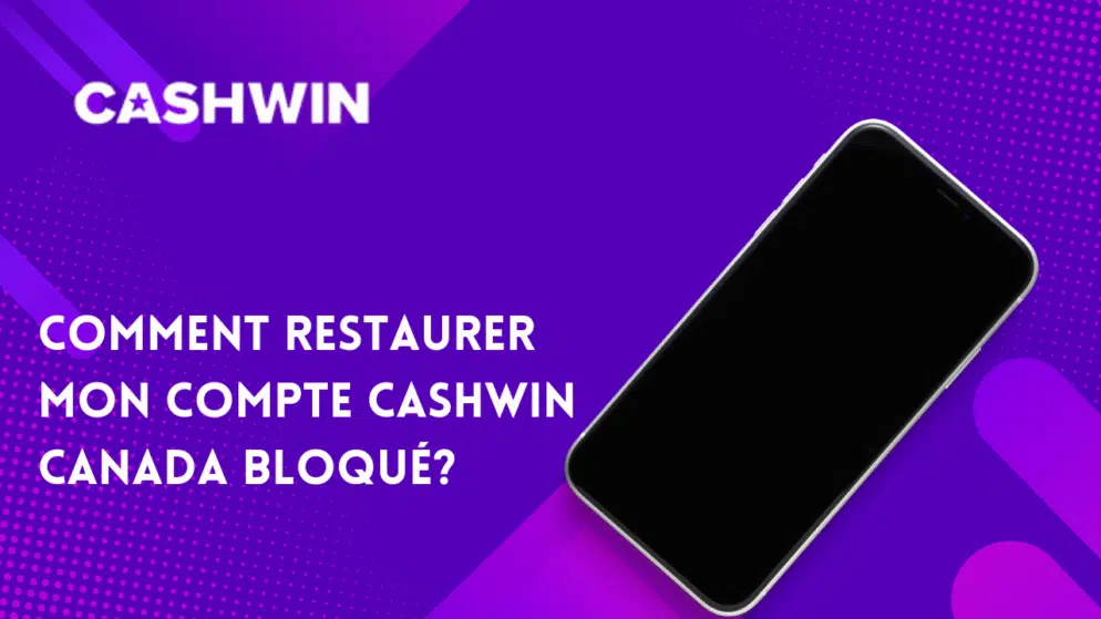 Comment restaurer mon compte Cashwin Canada bloqué?