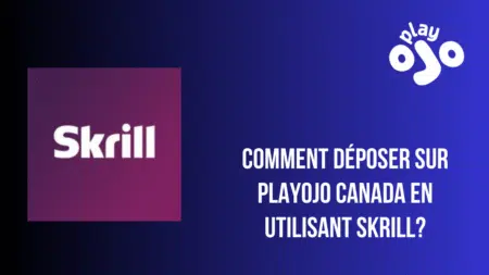 Comment déposer sur PlayOjo Canada en utilisant Skrill?
