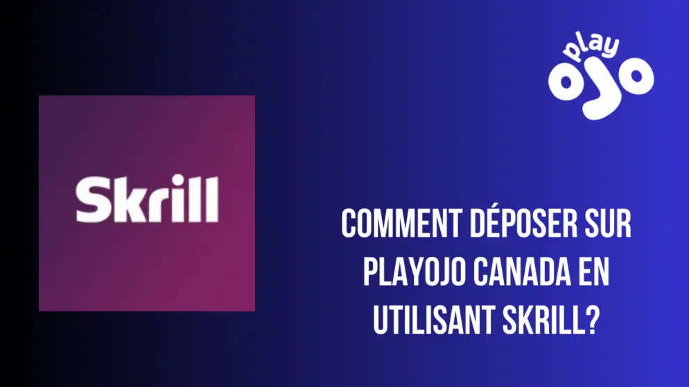 Comment déposer sur PlayOjo Canada en utilisant Skrill?