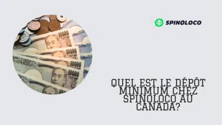 Quel est le dépôt minimum chez Spinoloco au Canada?