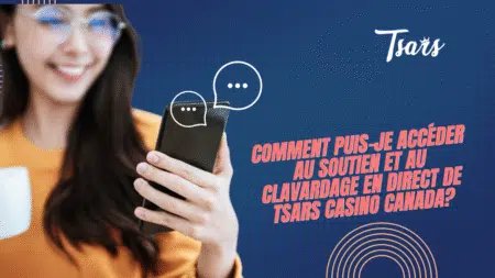 Comment puis-je accéder au soutien et au clavardage en direct de Tsars Casino Canada?