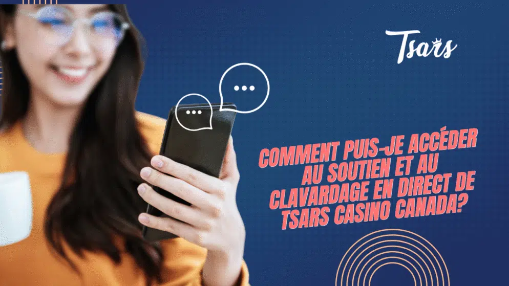 Comment puis-je accéder au soutien et au clavardage en direct de Tsars Casino Canada?