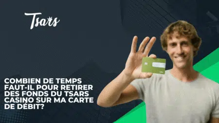 Combien de temps faut-il pour retirer des fonds du Tsars Casino sur ma carte de débit?