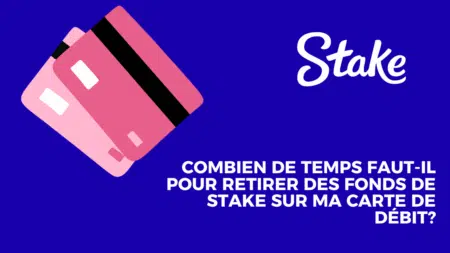 Combien de temps faut-il pour retirer des fonds de Stake sur ma carte de débit?
