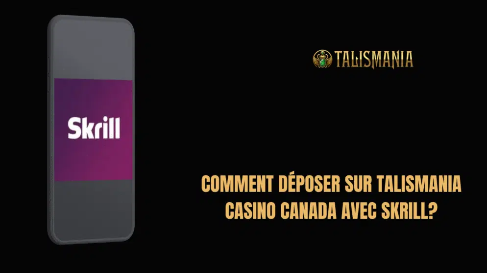 Comment déposer sur Talismania Casino Canada avec Skrill ?