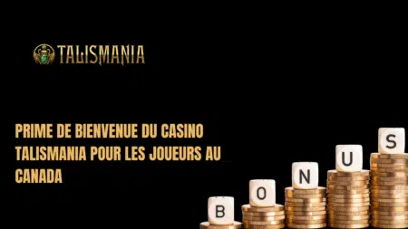 Prime de bienvenue du Casino Talismania pour les joueurs au Canada