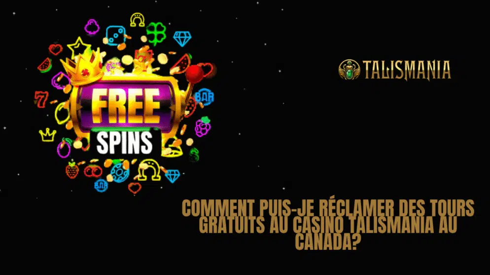 Comment puis-je réclamer des tours gratuits au Casino Talismania au Canada?