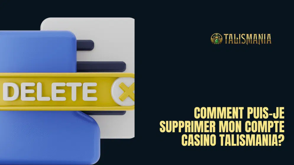 Comment puis-je supprimer mon compte Casino Talismania?